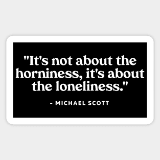 It's not about the horniness, it's about the loneliness Sticker